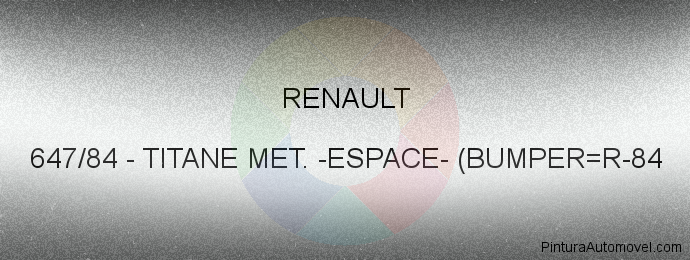 Pintura Renault 647/84 Titane Met. -espace- (bumper=r-84